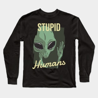 Stupid Humans Alien Long Sleeve T-Shirt